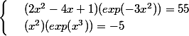 \begin{cases} & \text{ } (2x^2-4x+1)(exp(-3x^2))=55 \\ & \text{ } (x^2)(exp(x^3))= -5 \end{cases}